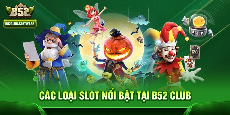 Slots Game B52 2 Các Loại Slot Nổi Bật Tại B52 Club
