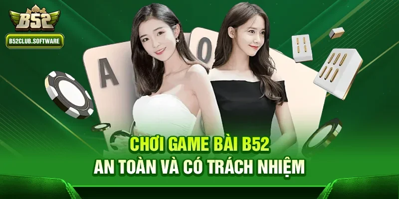 Game bài b52 3 Chơi Game bài b52 an toàn và có trách nhiệm