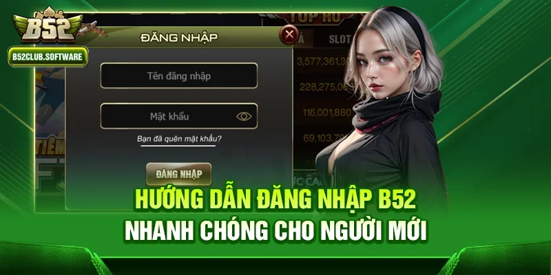 Đăng nhập b52 2 Hướng dẫn đăng nhập b52 nhanh chóng cho người mới
