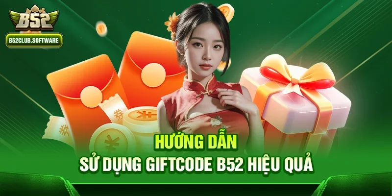 Giftcode b52 2 Hướng dẫn sử dụng Giftcode b52 hiệu quả