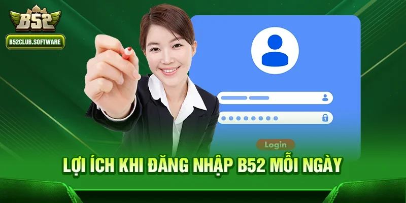 Đăng nhập b52 1 Lợi ích khi đăng nhập b52 mỗi ngày